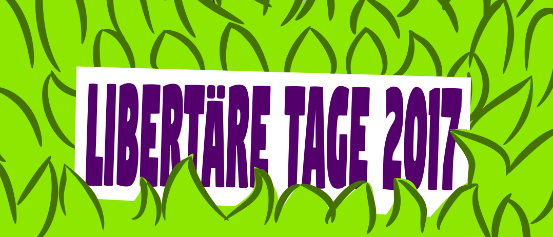 Libertäre Tage 2017 – Dankeschön und Einladung zur gemeinsamen Auswertung