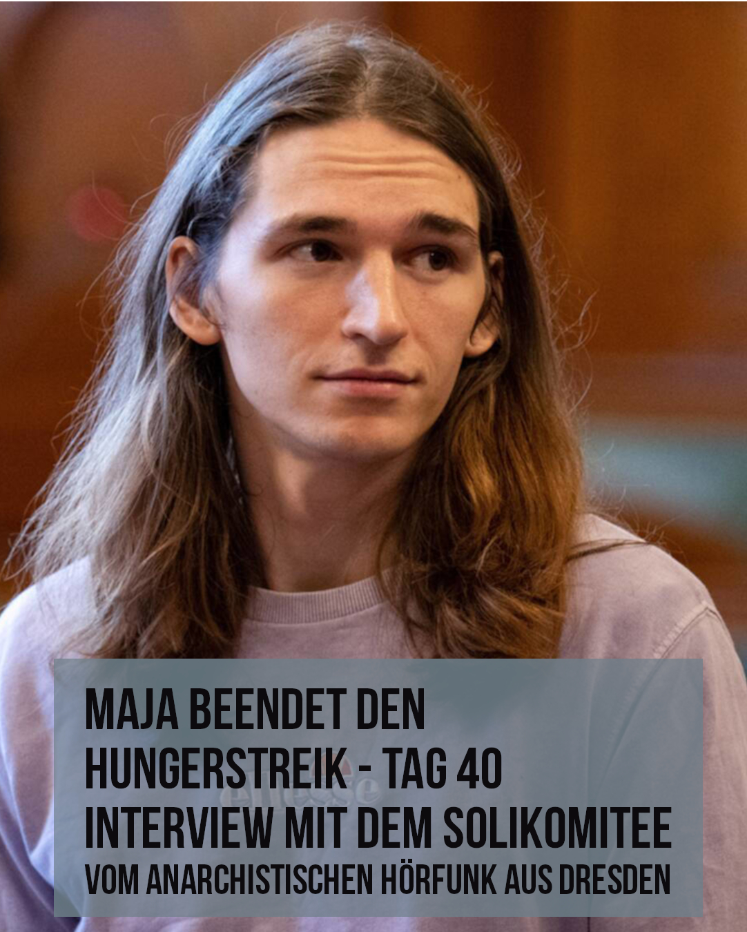 Maja beendet den Hungerstreik – Tag 40 – Gespräch mit dem Solidaritätskomitee